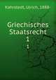 Griechisches Staatsrecht. 1, Kahrstedt, Ulrich, 1888- 