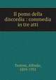 Il pomo della discordia : commedia in tre atti, Testoni, Alfredo, 1859-1931 
