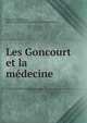 Les Goncourt et la medecine, Duplessis de Pouzilhac, Paul,Universit? de Montpellier. Facult? de m?decine 