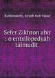 Sefer Zikhron abir : o entsilopedyah talmudit ., Rabinowitz, Aryeh ben Isaac 