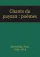 Chants du paysan : po?mes, D?roul?de, Paul, 1846-1914 