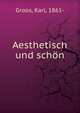 Aesthetisch und sch?n, Karl Groos 