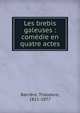 Les brebis galeuses : com?die en quatre actes, Barri?re, Th?odore, 1821-1877 