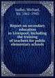 Report on secondary education in Liverpool, including the training of teachers for public elementary schools, Sadler, Michael, Sir, 1861-1943 