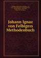 Johann Ignaz von Felbigers Methodenbuch, Felbiger, Johann Ignaz Melchior von, 1724-1788. [from old catalog],Panholzer, Johann Baptist, 1842-1907, [from old catalog] ed 