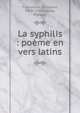 La syphilis : po?me en vers latins, Fracastoro, Girolamo, 1478-1553,Yvaren, Prosper 
