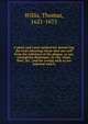 A plain and easie method for preserving (by God's blessing) those that are well from the infection of the plague, or any contagious distemper, in city, camp, fleet, &c., and for curing such as are infected with it, Willis, Thomas, 1621-1675 