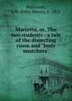 Marietta, or, The two students : a tale of the dissecting room and "body snatchers", Robinson, J. H. (John Hovey), b. 1825 
