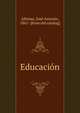 Educacion, Alfonso, Jos? Antonio, 1861- [from old catalog] 