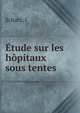 Etude sur les hopitaux sous tentes, I. Schatz 