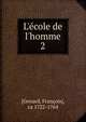 L'?cole de l'homme, [Genard, Fran?ois], ca 1722-1764 