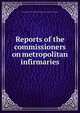 Reports of the commissioners on metropolitan infirmaries, Lancet Sanitary Commission for Investigating the State of the Infirmaries 