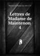 Lettres de Madame de Maintenon . 4, Maintenon, Madame de, 1635-1719 