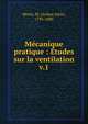 Mcanique pratique : tudes sur la ventilation. v.1, Morin, M. (Arthur Jules), 1795-1880 
