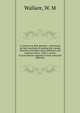 A treatise on desk diseases : containing the best methods of treating the various disorders attendant upon sedentary and studious habits : with a variety of prescriptions adapted to each particular affection, Wallace, W. M 