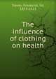 The influence of clothing on health, Treves, Frederick Sir 