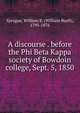 A discourse . before the Phi Beta Kappa society of Bowdoin college, Sept. 5, 1850, Sprague, William B. (William Buell), 1795-1876 