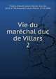 Vie du marchal duc de Villars. 2, Villars, Claude Louis Hector, duc de, 1653-1734,Anquetil, Louis Pierre, 1723-1806 