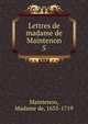 Lettres de madame de Maintenon. 5, Maintenon, Madame de, 1635-1719 