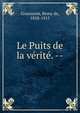 Le Puits de la v?rit?. --, Remy de Gourmont 