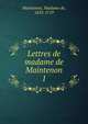 Lettres de madame de Maintenon. 1, Maintenon, Madame de, 1635-1719 