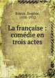 La fran?aise : com?die en trois actes, Brieux, Euge?ne, 1858-1932 