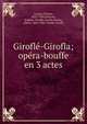 Girofl?-Girofla; op?ra-bouffe en 3 actes, Lecocq, Charles, 1832-1918,Leterrier, Eug?ne. Girofl?-Girofla,Vanloo, Albert, 1846-1920. Girofl?-Girofla 