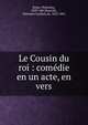 Le Cousin du roi : com?die en un acte, en vers, Boyer, Philox?ne, 1829-1867,Banville, Th?odore Faullain de, 1823-1891 