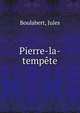 Pierre-la-tempete, Boulabert, Jules 