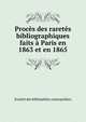 Proc?s des raret?s bibliographiques faits ? Paris en 1863 et en 1865, Societe des bibliophiles cosmopolites 
