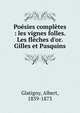 Po?sies compl?tes : les vignes folles. Les fl?ches d'or. Gilles et Pasquins, Glatigny, Albert, 1839-1873 