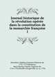 Journal historique de la r?volution op?r?e dans la constitution de la monarchie fran?oise, Mairobert, Mathieu Fran?ois Pidanzat de, 1727-1779,Maupeou, Ren? Nicolas Charles Augustin de, 1714-1792,Mouffle d'Angerville, m. ca. 1794 