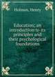 Education; an introduction to its principles and their psychological foundations, Holman, Henry 