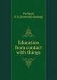 Education from contact with things, Packard, S. S. [from old catalog] 