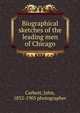 Biographical sketches of the leading men of Chicago, Carbutt, John, 1832-1905 photographer 