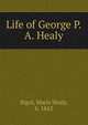Life of George P.A. Healy, Bigot, Marie Healy, b. 1843 