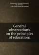 General observations on the principles of education:, Mackenzie, G[eorge] S[teuart], Sir, 7th bart., 1780-1848. [from old catalog] 