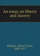 An essay on liberty and slavery, Bledsoe, Albert Taylor, 1809-1877 