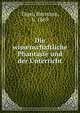 Die wissenschaftliche Phantasie und der Unterricht, T?gel, Hermann, b. 1869 