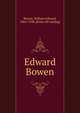 Edward Bowen, Bowen, William Edward, 1862-1938. [from old catalog] 