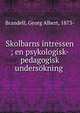 Skolbarns intressen ; en psykologisk-pedagogisk unders?kning ., Brandell, Georg Albert, 1873- 