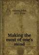 Making the most of one's mind, John Adams 