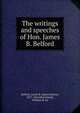 The writings and speeches of Hon. James B. Belford, Belford, James B. (James Burns), 1837-1910,McClelland, William B. ed 