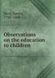 Observations on the education to children, Mott, James, 1788-1868 