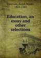 Education, an essay and other selections, Emerson, Ralph Waldo, 1803-1882 