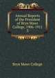 Annual Reports of the President of Bryn Mawr College, 1906-1911. 3, Bryn Mawr College 
