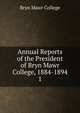Annual Reports of the President of Bryn Mawr College, 1884-1894. 1, Bryn Mawr College 