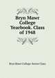 Bryn Mawr College Yearbook. Class of 1948, Bryn Mawr College. Senior Class 