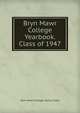 Bryn Mawr College Yearbook. Class of 1947, Bryn Mawr College. Senior Class 