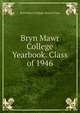 Bryn Mawr College Yearbook. Class of 1946, Bryn Mawr College. Senior Class 